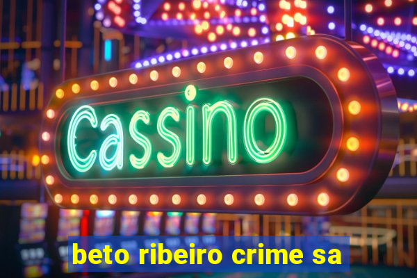 beto ribeiro crime sa